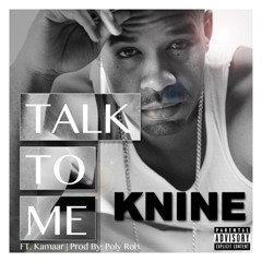 Talk To Me-Knine ft Kamaar (produced by Poly Rob)