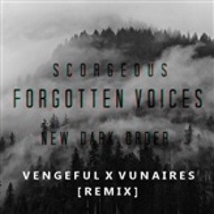 SCORGEOUS - Forgotten Voices (VENGEFUL X VUNAIRES Remix)