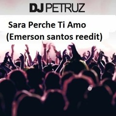 DJ Petruz - Sara Perche Ti Amo(Emerson Santos Reedit)