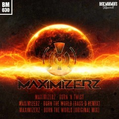 Maximizerz - Burn The World (Bass-D Remix) (Preview)