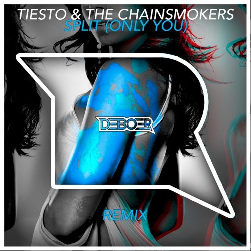 Tiesto & The Chainsmokers - Split (Only U) (DeBoer Remix)