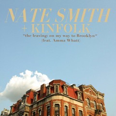 Nate Smith + KINFOLK - The Leaving: On My Way To Brooklyn (Feat. Amma Whatt) *photo by Laura Hanifin