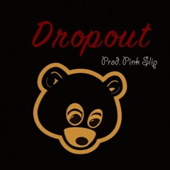 Dropout (Prod. Pink Slip)