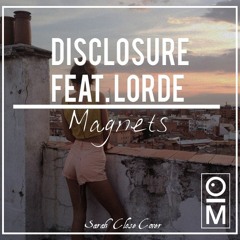 Disclosure Feat. Lorde - Magnets (Sarah Close Cover) [OutaMatic Remix]