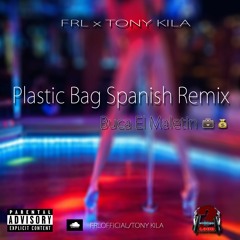 FRL Feat. Tony Kila - Plastic Bag Spanish Remix (Buca El Maletin)