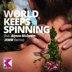 KWM- World Keep Spinning ft Alyssa McDoom (KWM Remix)