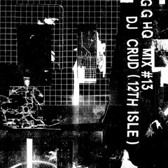 GGHQ Mix #13 : Al White aka DJ Crud (12th Isle/Firecracker)
