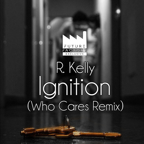 R. Kelly Ignition (Who Cares Remix) // FREE DOWNLOAD by Future