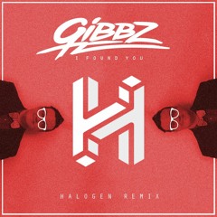 Gibbz - I Found You (Halogen Remix)