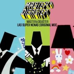 Master & Disaster - Las Super Nenas (Original Mix) FREE DOWNLOAD