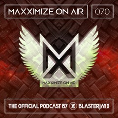 Maxximize On Air Mixed By Blasterjaxx | Show 070
