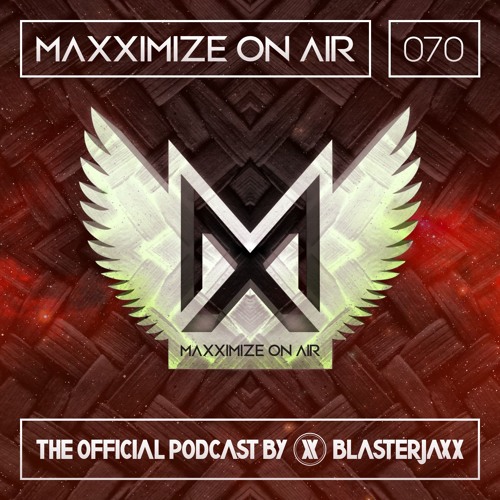Maxximize On Air Mixed By Blasterjaxx | Show 070