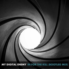 FREE DOWNLOAD! My Digital Enemy - In For The Kill (Bootleg Mix)