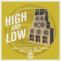 JINX IN DUB Ft MC TURNER - HIGH AND LOW - GOLD DUBS REMIX - FREE D/L