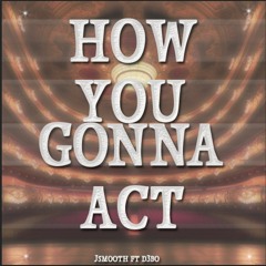 Jsmooth ft D3bo - How You Gonna Act