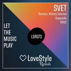 SVET - Let The Music Play (TRYST Club Edit) [LoveStyle Records]