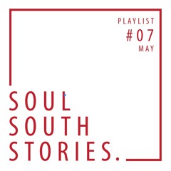 Playlist #07 May - SOUL SOUTH STORIES