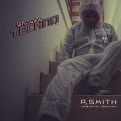 Banging Techno Sets 116 - P. Smith (RuhrKlang rec. / Ruhr in Love)