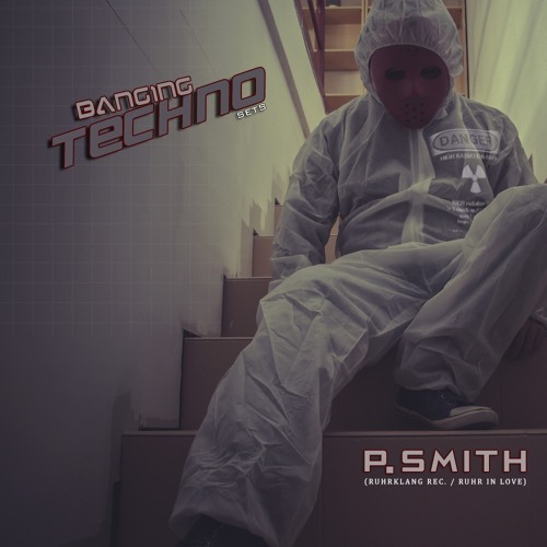 Banging Techno Sets 116 - P. Smith (RuhrKlang rec. / Ruhr in Love)
