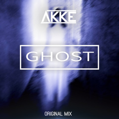 AKKE - Ghost (Original Mix) [FREE DOWNLOAD]