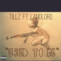 TILLZ FT. LANDLORD "USED TO BE" PROD by P.DUB
