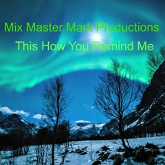 Nickle Back- (This Is How You Remind Me ) Mix Master Mark Productions ( Original Remix )