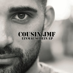 Cousin JMF - Einmal Schein
