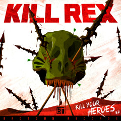 (BRO49) Kill Rex - Kill Your Heroes EP [Clips]
