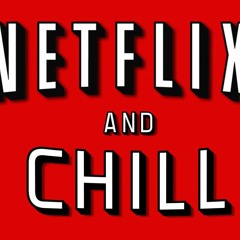 Netflix & Chill