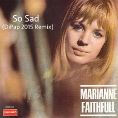 Marianne Faithfull - So Sad ( DiPap 2015 Remix)