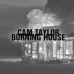 Cam Taylor - Burning House (Download for Full Track)