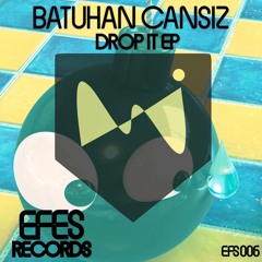 EFS006 / Batuhan Cansız - Drop It (Original Mix) OUT NOW !