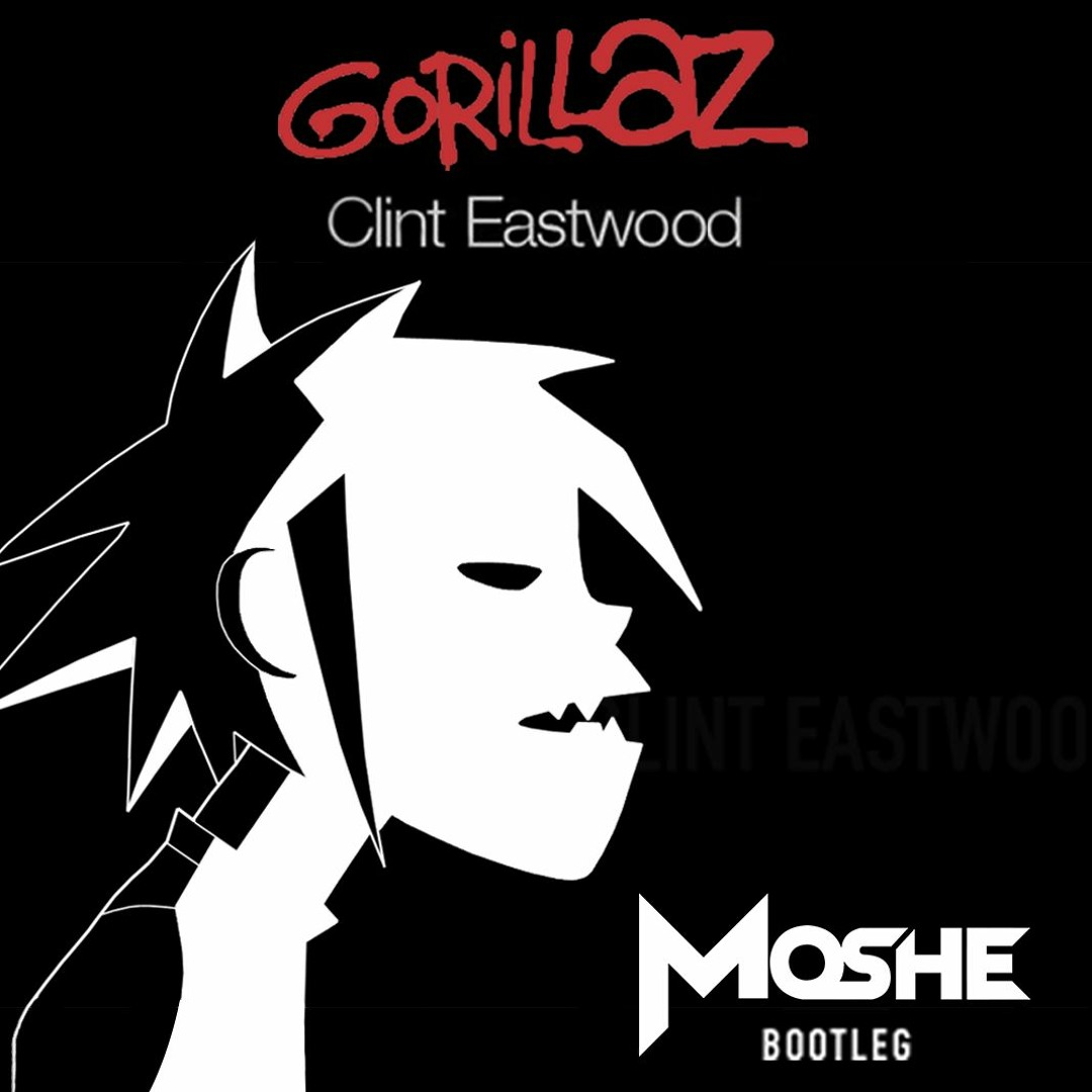 Stream Gorillaz - Clint Eastwood (Moshe Bootleg) [FREE 