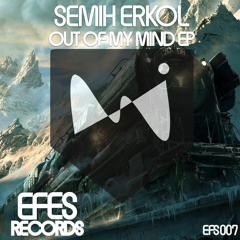 EFS007 / Semih Erkol - Out Of My Mind (Original Mix)OUT NOW !