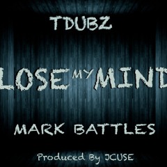 Lose My Mind Ft Mark Battles