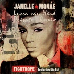 Janelle Monáe Feat. Big Boi - Tightrope (Lucca Van Haid Private Remix)