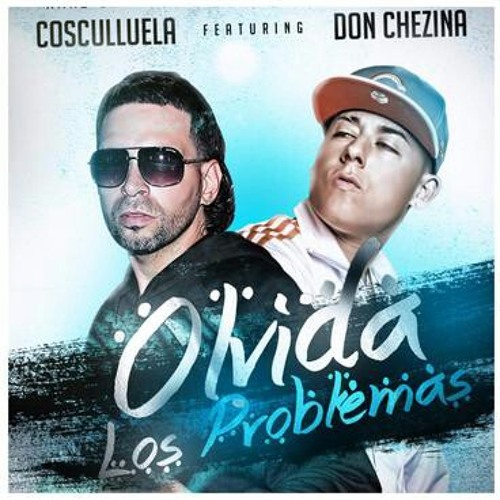 Cosculluela Ft Don Chezina - Olvida Los Problemas.mp3