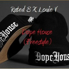Dope House(Freestyle) Rated E X Louie V