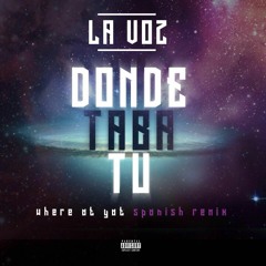 Donde Taba Tu (Where Ya At Spanish Remix)- LAVOZ
