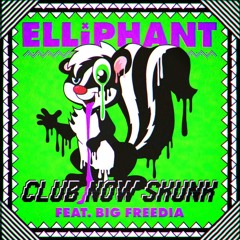 Elliphant - Club Now Skunk Ft. Big Freeida