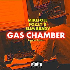 Gas Chamber- MikeFoll, Slim Brady, Fozzy B (Senorita Remix)