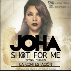 Joha-Shot For Me Official (La Contestación) (Spanish Version)