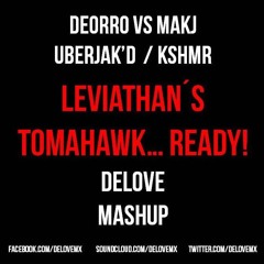 Deorro vs MAKJ & UberjakD & KSHMR - Leviathan´s Tomahawk Ready (Delove Mashup)