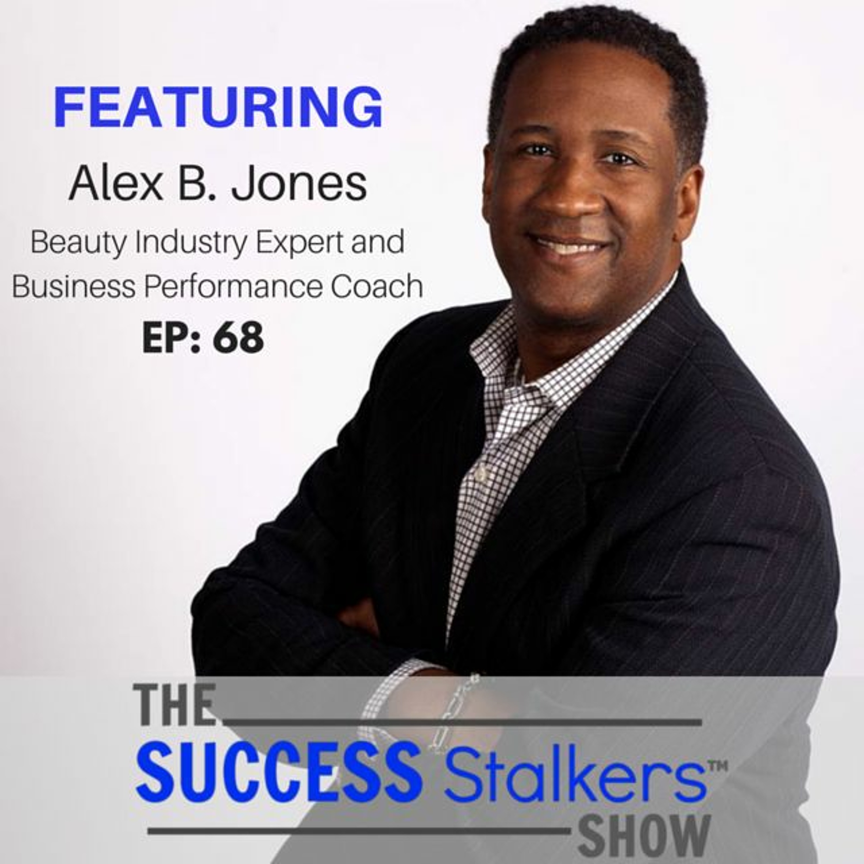 68: Alex B. Jones - Shares His Best Tips and Strategies For High Performance. Image