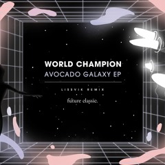 World Champion - Avocado Galaxy (Lissvik Remix)