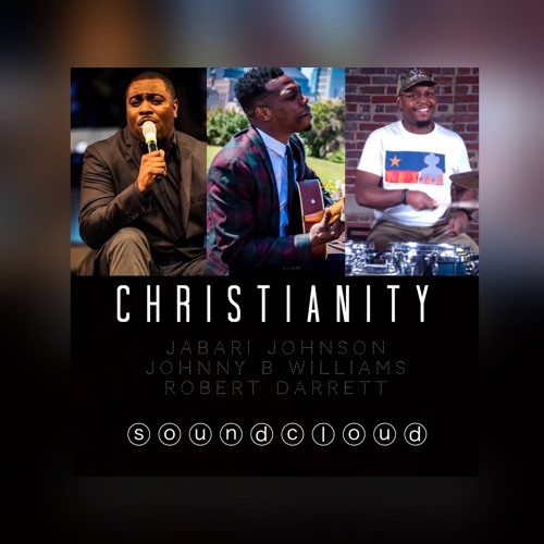 Christianity Jabari Johnson feat Johnny B Williams and Robert Darrett