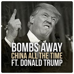[Future House]  Bombs Away - China All The Time Ft. Donald Trump