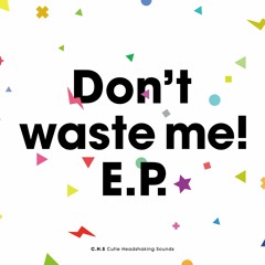 Don't waste me! E.P. Crossfade
