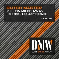 Dutch Master - Million Miles Away(Noisecontrollers Remix)[DMW086]