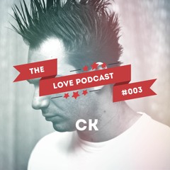 LOVE PODCAST #003 / CK